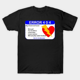 ERROR 404: BOYFRIEND NOt FOUND T-Shirt